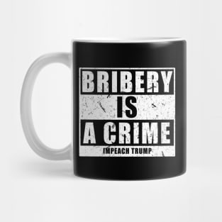 Bribery is a Crime Impeach Trump Mug